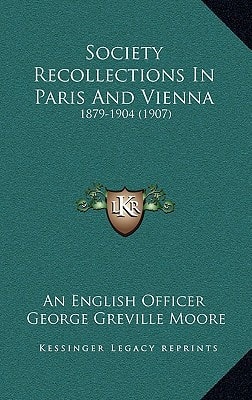 Society Recollections In Paris And Vienna: 1879-1904 (1907)