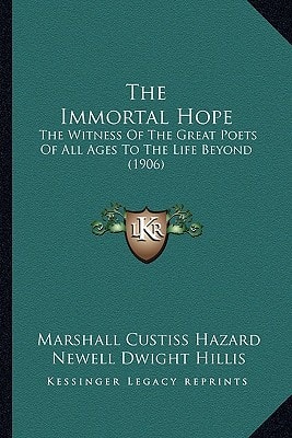 The Immortal Hope: The Witness Of The Great Poets Of All Ages To The Life Beyond (1906)
