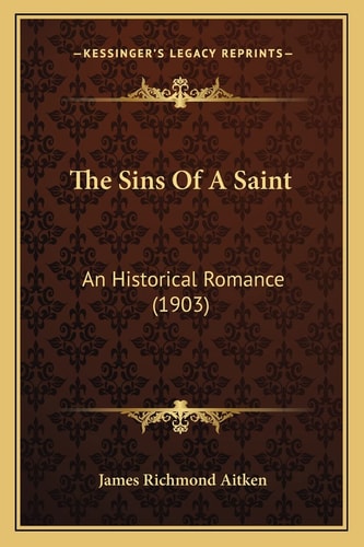 The Sins Of A Saint: An Historical Romance (1903)