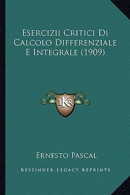 Esercizii Critici Di Calcolo Differenziale E Integrale (1909)