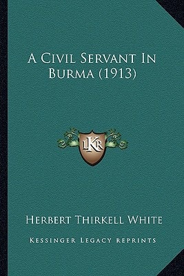 A Civil Servant In Burma (1913)