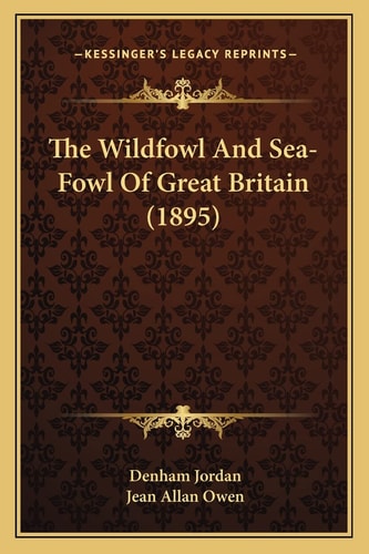 The Wildfowl And Sea-Fowl Of Great Britain (1895)