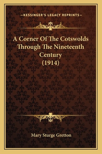 A Corner Of The Cotswolds Through The Nineteenth Century (1914)
