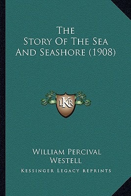The Story Of The Sea And Seashore (1908)