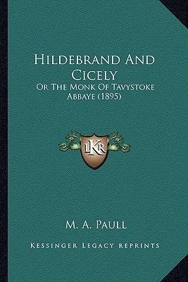 Hildebrand And Cicely: Or The Monk Of Tavystoke Abbaye (1895)