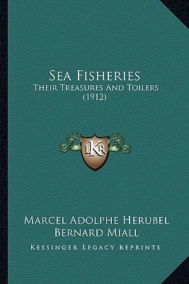 Sea Fisheries: Their Treasures And Toilers (1912)
