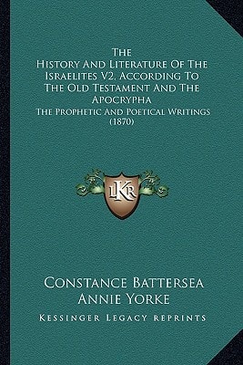 The History And Literature Of The Israelites V2, According To The Old Testament And The Apocrypha: The Prophetic And Poetical Writings (1870)