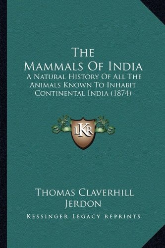 The Mammals Of India: A Natural History Of All The Animals Known To Inhabit Continental India (1874)