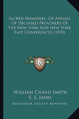 Sacred Memories, Or Annals Of Deceased Preachers Of The New York And New York East Conferences (1870)