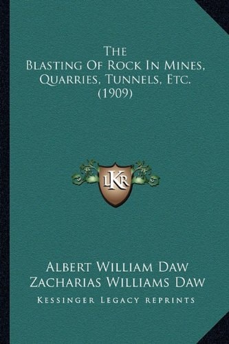The Blasting Of Rock In Mines, Quarries, Tunnels, Etc. (1909)