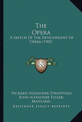 The Opera: A Sketch Of The Development Of Opera (1902)
