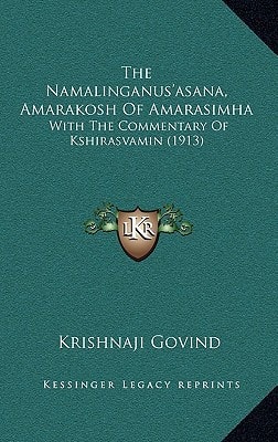 The Namalinganus'asana, Amarakosh Of Amarasimha: With The Commentary Of Kshirasvamin (1913)
