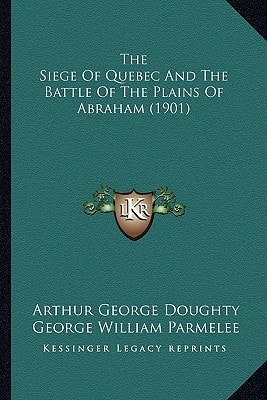 The Siege Of Quebec And The Battle Of The Plains Of Abraham (1901)