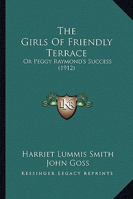 The Girls Of Friendly Terrace: Or Peggy Raymond's Success (1912)