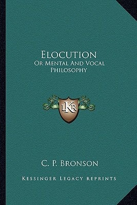 Elocution: Or Mental And Vocal Philosophy: Involving The Principles Of Reading And Speaking, And Designed For The Development And Cultivation Of Both Body And Mind (1845)