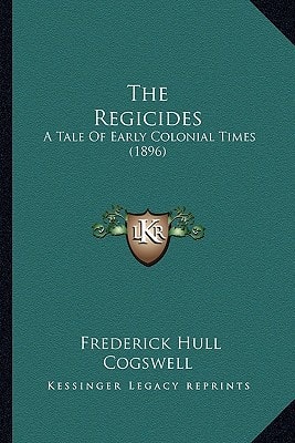 The Regicides: A Tale Of Early Colonial Times (1896)