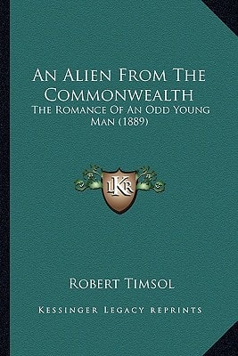An Alien From The Commonwealth: The Romance Of An Odd Young Man (1889)