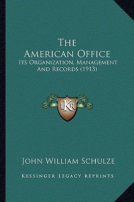 The American Office: Its Organization, Management And Records (1913)