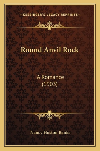 Round Anvil Rock: A Romance (1903)