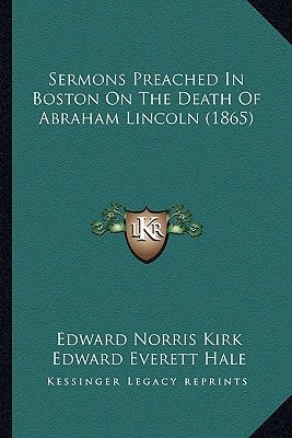 Sermons Preached In Boston On The Death Of Abraham Lincoln (1865)