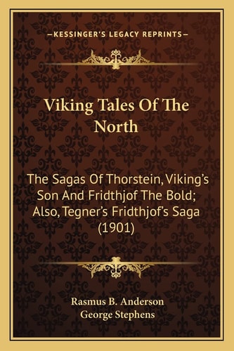 Viking Tales Of The North: The Sagas Of Thorstein, Viking's Son And Fridthjof The Bold; Also, Tegner's Fridthjof's Saga (1901)