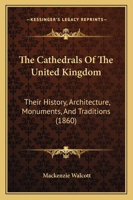 The Cathedrals of the United Kingdom: Their History, Architecture, Monuments, and Traditions (1860)