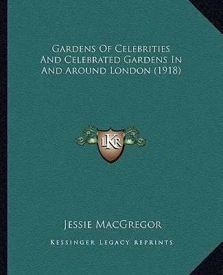 Gardens Of Celebrities And Celebrated Gardens In And Around London (1918)
