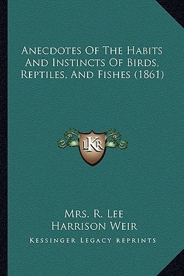 Anecdotes Of The Habits And Instincts Of Birds, Reptiles, And Fishes (1861)