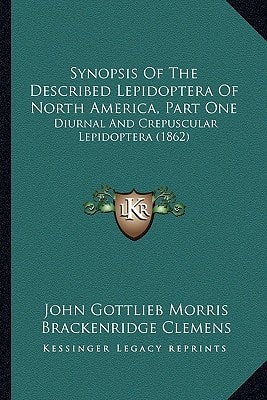 Synopsis Of The Described Lepidoptera Of North America, Part One: Diurnal And Crepuscular Lepidoptera (1862)