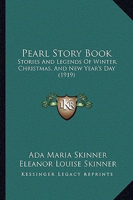 Pearl Story Book: Stories And Legends Of Winter, Christmas, And New Year's Day (1919)