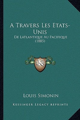 A Travers Les Etats-Unis: de Latlantique Au Pacifique (1885)