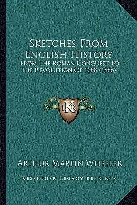 Sketches From English History: From The Roman Conquest To The Revolution Of 1688 (1886)