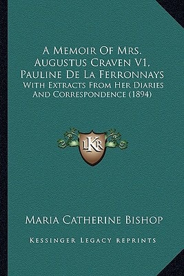 A Memoir Of Mrs. Augustus Craven V1, Pauline De La Ferronnays: With Extracts From Her Diaries And Correspondence (1894)