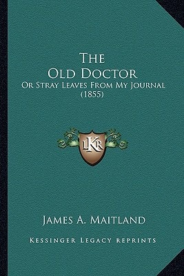 The Old Doctor: Or Stray Leaves From My Journal (1855)