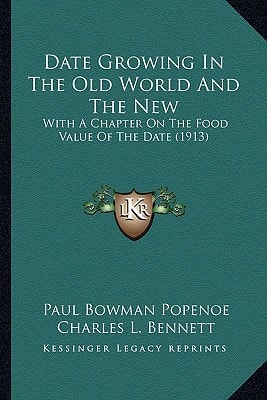 Date Growing In The Old World And The New: With A Chapter On The Food Value Of The Date (1913)