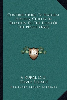 Contributions To Natural History, Chiefly In Relation To The Food Of The People (1865)
