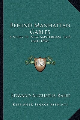 Behind Manhattan Gables: A Story Of New Amsterdam, 1663-1664 (1896)