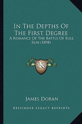 In The Depths Of The First Degree: A Romance Of The Battle Of Bull Run (1898)
