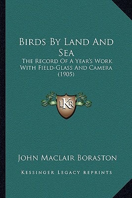 Birds By Land And Sea: The Record Of A Year's Work With Field-Glass And Camera (1905)
