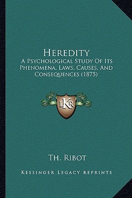 Heredity: A Psychological Study Of Its Phenomena, Laws, Causes, And Consequences (1875)
