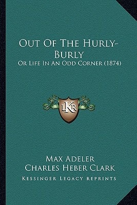 Out Of The Hurly-Burly: Or Life In An Odd Corner (1874)
