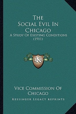 The Social Evil In Chicago: A Study Of Existing Conditions (1911)