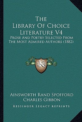 The Library Of Choice Literature V4: Prose And Poetry Selected From The Most Admired Authors (1882)
