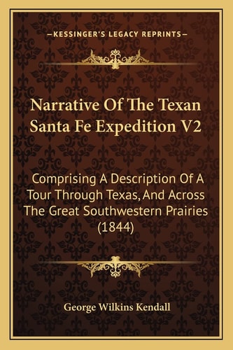 Narrative Of The Texan Santa Fe Expedition V2: Comprising A Description Of A Tour Through Texas, And Across The Great Southwestern Prairies (1844)