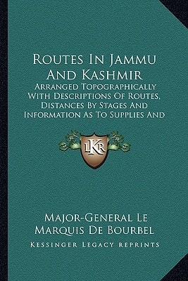 Routes In Jammu And Kashmir: Arranged Topographically With Descriptions Of Routes, Distances By Stages And Information As To Supplies And Transport (1897)