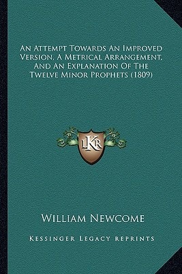 An Attempt Towards An Improved Version, A Metrical Arrangement, And An Explanation Of The Twelve Minor Prophets (1809)
