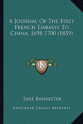 A Journal Of The First French Embassy To China, 1698-1700 (1859)