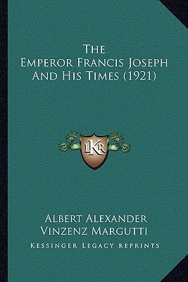 The Emperor Francis Joseph And His Times (1921)