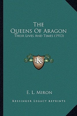 The Queens Of Aragon: Their Lives And Times (1913)