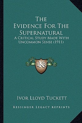 The Evidence For The Supernatural: A Critical Study Made With Uncommon Sense (1911)